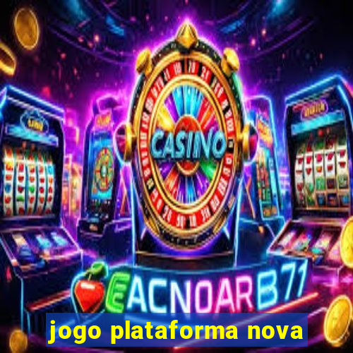 jogo plataforma nova